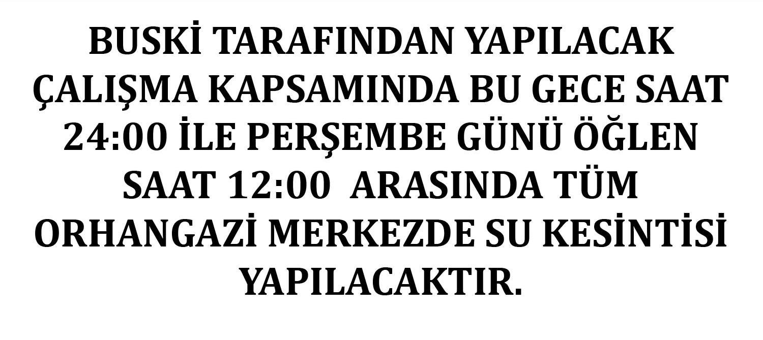 Bu Gece Saat 24:00 den Itibaren Persembe Günü Öglen Saat 12:00 ye Kadar Tüm Ilçe Merkezinde Su Kesintisi Yapilacaktir 